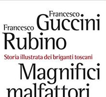 Magnifici malfattori. Storia illustrata dei briganti toscani