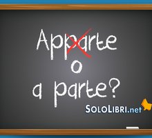 Apparte o a parte: come si scrive? 