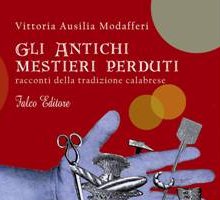 Gli antichi mestieri perduti. Racconti della tradizione calabrese