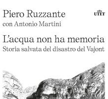 L'acqua non ha memoria. Storia salvata del disastro del Vajont