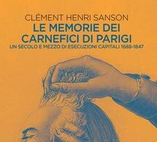 Le memorie dei carnefici di Parigi. Un secolo e mezzo di esecuzioni capitali 1688-1847