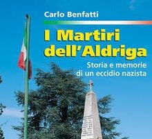 I martiri dell'Aldriga. Storia e memorie di un eccidio nazista