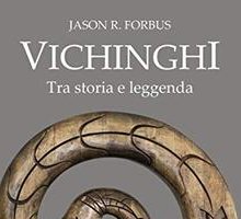 Vichinghi. Tra storia e leggenda