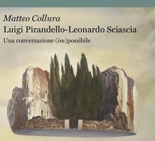 Luigi Pirandello - Leonardo Sciascia. Una conversazione (im)possibile 