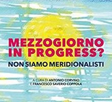 Mezzogiorno in progress? Non siamo meridionalisti