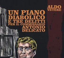 Un piano diabolico e tre delitti per il Commissario Antoni Delicato