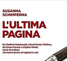 L'ultima pagina. Da Vladimir Majakovskij a David Foster Wallace, da Cesare Pavese a Virginia Woolf, storie di scrittori che hanno deciso di togliersi la vita