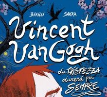 Vincent Van Gogh. La tristezza durerà per sempre