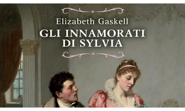 “Gli innamorati di Sylvia” di Elizabeth Gaskell torna in libreria in una nuova edizione