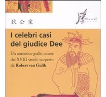 I celebri casi del giudice Dee. Un autentico giallo cinese del XVIII secolo