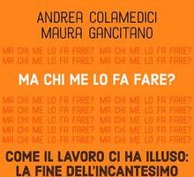 Ma chi me lo fa fare? Come il lavoro ci ha illuso: la fine dell'incantesimo