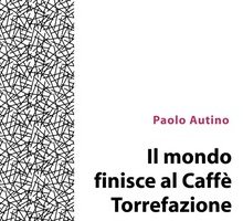 Il mondo finisce al caffè Torrefazione