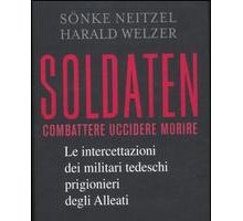 Soldaten. Combattere Uccidere Morire