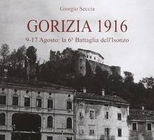 Gorizia 1916. 9-17 agosto: la 6º battaglia dell'Isonzo