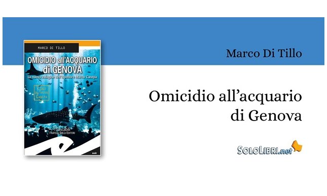 Marco Di Tillo in "Omicidio all'Acquario di Genova" racconta la seconda indagine dell'Ispettore Marco Canepa