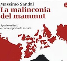 La malinconia del mammut. Specie estinte e come riportarle in vita