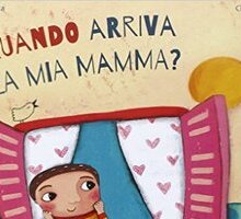 Quando arriva la mia mamma?