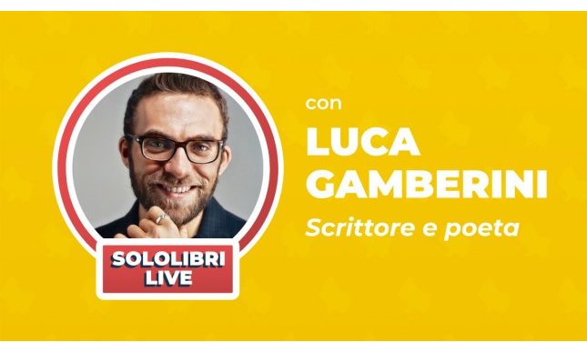 Il poeta Luca Gamberini in diretta live con Sololibri giovedì 22 aprile