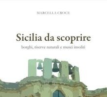 Sicilia da scoprire. Borghi, riserve naturali e musei insoliti