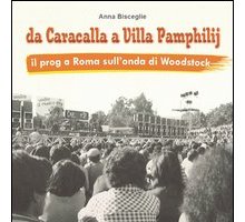 Da Caracalla a Villa Pamphilij. Il prog a Roma sull'onda di Woodstock