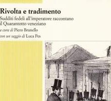 Rivolta e tradimento. Sudditi fedeli all'imperatore raccontano il Quarantotto veneziano