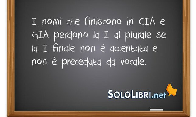 Plurali delle parole che finiscono con -cia e -gia: quando va lasciata la i?