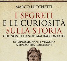 I segreti e le curiosità sulla Storia che non ti hanno mai raccontato