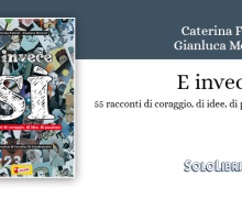 "E invece sì - 55 racconti di coraggio, di idee, di passioni" di Caterina Falconi e Gianluca Morozzi. Una bella iniziativa edita da Liscianigiochi