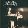 Grazia Deledda. Una vita per il Nobel