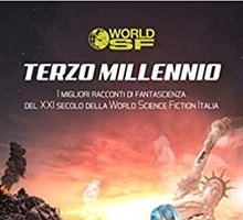 Terzo millennio. I migliori racconti di fantascienza del XXI secolo della World Science Fiction Italia