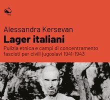 Lager italiani. Pulizia etnica e campi di concentramento fascisti per civili jugoslavi 1941-1943