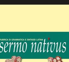 Sermo nativus. Rubrica di grammatica e sintassi latina