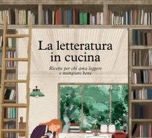 La letteratura in cucina. Ricette per chi ama leggere e mangiare bene