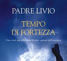 Tempo di fortezza. Una virtù per affrontare il mare agitato dell'esistenza