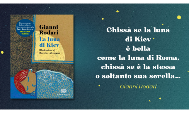 “La luna di Kiev” di Gianni Rodari: un libro illustrato per sostenere l'emergenza ucraina