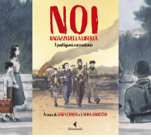 “Noi ragazzi della libertà” a cura di Gad Lerner e Laura Gnocchi, per spiegare la resistenza alle giovani generazioni