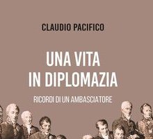 Una vita in diplomazia. Ricordi di un ambasciatore 1974-2013