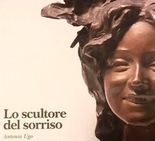 Lo scultore del sorriso. Antonio Ugo