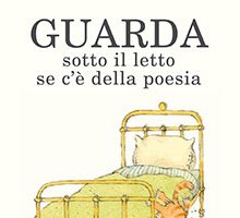 Guarda sotto il letto se c'è della poesia