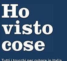 Ho visto cose. Tutti i trucchi per rubare in Italia raccontati da un manager pubblico