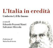 L'Italia in eredità. Umberto I, il Re buono