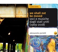 We Shall not be moved. Voci e musiche dagli Stati Uniti (1969-2018)