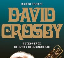 David Crosby. Ultimo eroe dell'era dell'Acquario