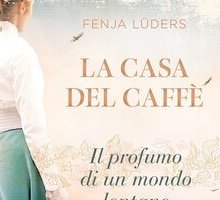 La casa del caffè. Il profumo di un mondo lontano