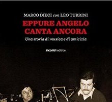 Eppure Angelo canta ancora. Una storia di musica e di amicizia