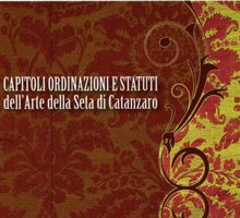 Capitoli Ordinazioni et Statuti dell'Arte della Seta di Catanzaro