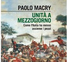 Unità a Mezzogiorno. Come l'Italia ha messo assieme i pezzi