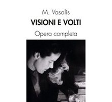 Visioni e volti. Opera completa