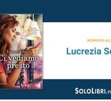 Intervista alla scrittrice Lucrezia Scali, in libreria con Ci vediamo presto