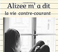 Alizee m'a dit: la vie contre-courant 